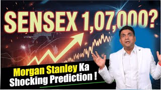 Sen 1,07,000? Morgan Stanley Ka Shocking Prediction