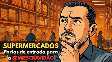 SUPERMERCADOS — Portas de entrada para à  SEMIESCRAVIDÃO