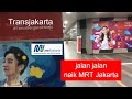 Jalan Jalan Naik MRT Jakarta di masa Covid 19 ( dari stasiun Senayan ke stasiun Bundaran HI )