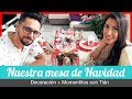 NUESTRA MESA DE NAVIDAD | Decoración + Momentitos con Tián | En casa con Pam y Fer