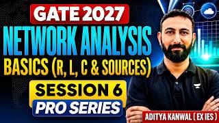 GATE 2027 Network Analysis Basics ( R,L,C & Sources) Pro Series Session 6 | Aditya Kanwal Sir