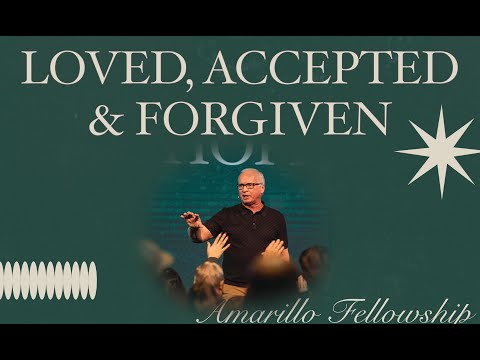 Loved, Accepted, &amp; Forgiven | Pastor Richie Brown II | Amarillo Fellowship