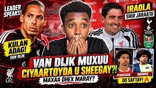 💣BOMBA!VAN DIJK OO KULAN ADAG LA YEESHAY CIYAARTOYDA! IRAOLA SHIR JARAA’ID, N’GUESSAN & NDUWKE,MATIP