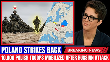 POLAND Deploys 10,000 Troops After Russian ATTACK as TENSIONS Explode | Rachel Maddow