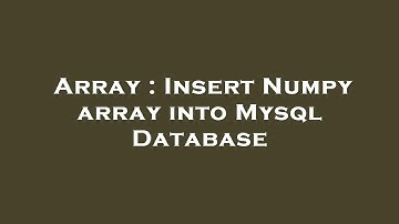 Array : Insert Numpy array into Mysql Database