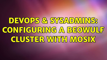 DevOps & SysAdmins: Configuring a Beowulf cluster with Mosix