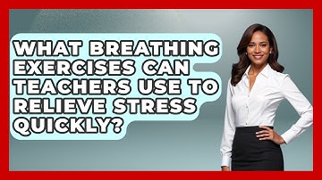 What Breathing Exercises Can Teachers Use To Relieve Stress Quickly? - Aspiring Teacher Guide