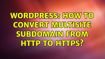 Wordpress: How to convert multisite subdomain from http to https? (2 Solutions!!)