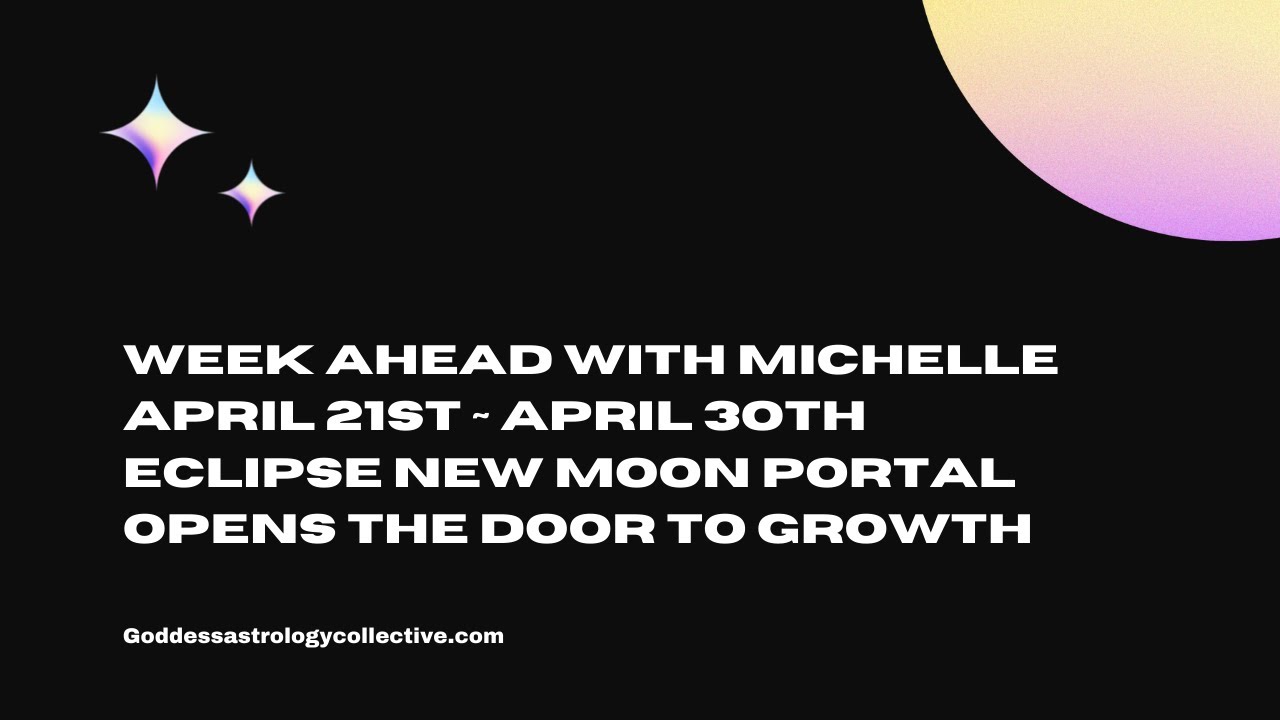Week Ahead: April 21st - 30th New Moon Eclipse Portal Opens