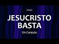 C0230 JESUCRISTO BASTA - Un Corazón (Letra)