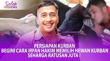 PERSIAPAN KURBAN, BEGINI CARA IRFAN HAKIM MEMILIH HEWAN KURBAN SEHARGA RATUSAN JUTA !- SELEB ON NEWS