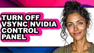 How to Turn Off Vsync Nvidia Control Panel - Full Guide
