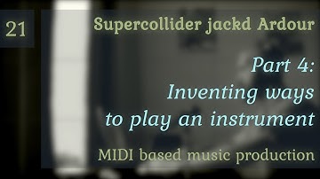 21: Inventing ways to play an instrument - Musical Sound Design In Supercollider