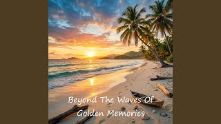 Beyond The Waves Of Golden Memories