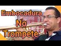 Embocadura no trompete - Como ter uma embocadura eficiente ?