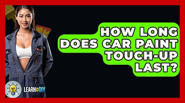 How Long Does Car Paint Touch-up Last? - LearnToDIY360.com