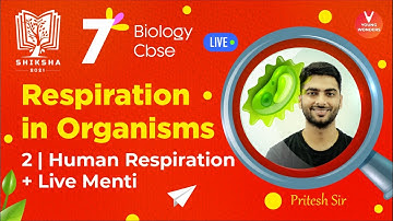 Respiration in Organisms L2 [Human Respiration & Live Menti] CBSE Class 7 Science Ch 10 |Pritesh Sir