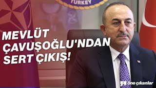 Mevlüt Çavuşoğlundan Sert Çikiş