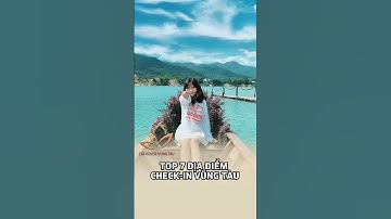 TOP 7 ĐỊA ĐIỂM CHECK-IN VŨNG TÀU