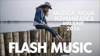 Muzica Noua Romaneasca Mai Iunie 2016 | Romanian Dance Music May June 2016 by Flash Music