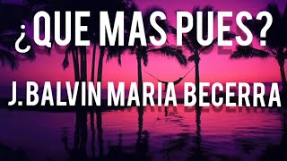 J. Balvin, María Becerra - QUE MAS PUES?  (Letra)