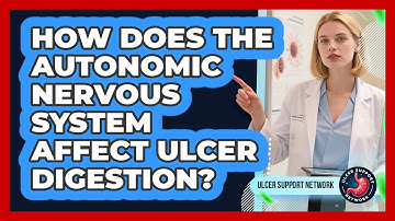 How Does The Autonomic Nervous System Affect Ulcer Digestion? - Ulcer Support Network