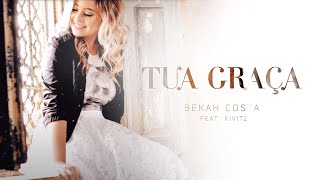 TUA GRAÇA - Bekah Costa. feat Kivitz - Lyric Video chords