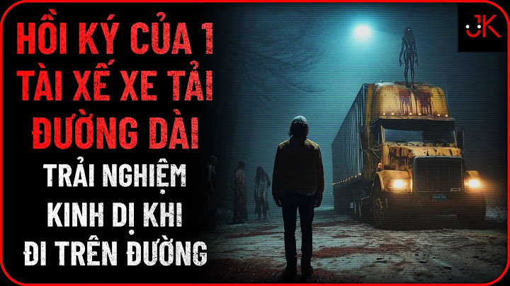r/Nosleep | Hồi ký của 1 tài xế xe tải đường dài - trải nghiệm kinh dị khi đi trên đường | Jeftun