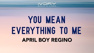 Video voorbeeld van "April Boy Regino - You Mean Everything To Me (Official Lyric Video)"