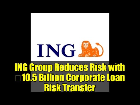 ING Group Reduces Risk With 10 5 Billion Corporate Loan Risk Transfer 