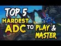 Top 5 HARDEST ADCs to play & HARDEST TO MASTER (League of Legends)