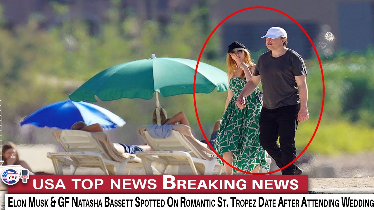 Elon Musk & GF Natasha Bassett Spotted On Romantic St Tropez Date After ...