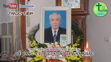 TRỰC TIẾP - NGHI THỨC PHÚNG VIẾNG LỄ TANG CỤ AUGUSTINÔ LÊ VĂN KHẮC TẠI GIA ĐÌNH