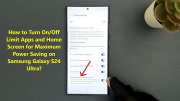 How to Turn On/Off Limit Apps and Home Screen for Maximum Power Saving on Samsung Galaxy S24 Ultra?