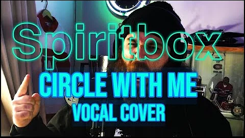 CIRCLE WITH ME - SPIRITBOX - VOCAL COVER