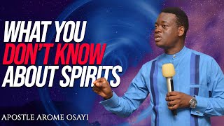 WHAT YOU DON'T KNOW ABOUT SPIRITS ll APOSTLE AROME OSAYI