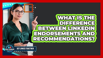 What Is The Difference Between LinkedIn Endorsements And Recommendations? - Get Linked Together