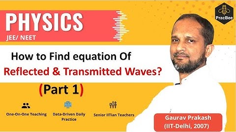 Find equation of reflected and transmitted waves(Part1)by Gaurav Prakash(IIT Delhi),JEE/NEET Physics