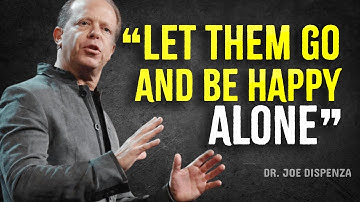 Let Go And Learn To Be Happy Alone - Joe Dispenza Motivation