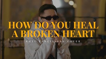 How Do You Heal a Broken Heart - Chris Walker | Khel Pangilinan Cover with Lyrics (Emotional Song)