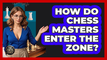 How Do Chess Masters Enter The Zone? - The Chess Codex