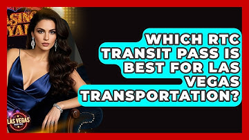 Which RTC Transit Pass Is Best For Las Vegas Transportation? - Las Vegas Insider Guide