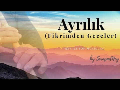 Ney ile Fon Müzikleri | Ayrılık (Fikrimden Geceler)