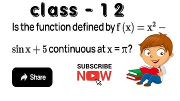 Is the function defined by f(x) = x2  – sin x + 5 continuous at x = π?