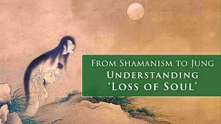 From Shamanism to Jung: Understanding 'Loss of Soul'