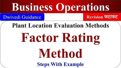 Factor Rating Method in Plant Location, Plant Location Evaluation Methods, Business Operations bcom