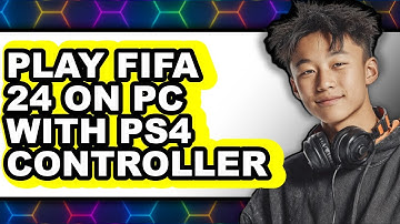 How to Play FIFA 24 on PC with PS4 Controller (Full Guide)