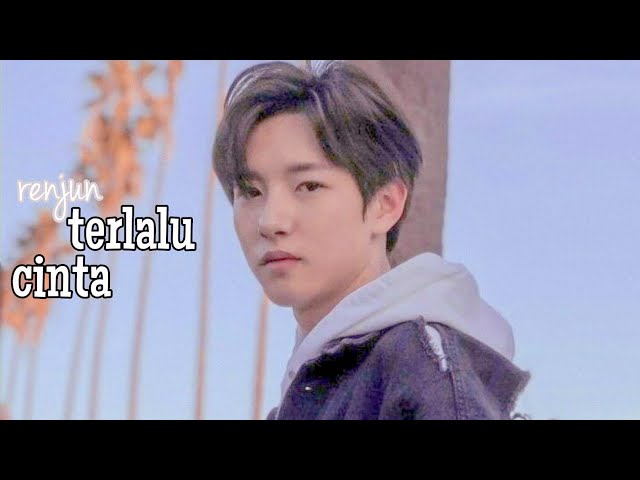 [FMV] Renjun ─ Terlau Cinta class=