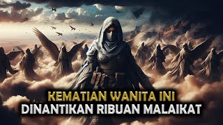 Jarang di Bahas !! Kematian Wanita ini Disambut Ribuan Malaikat || Sejarah Islam