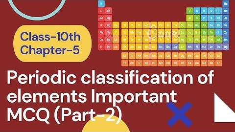 #MCQ Periodic classification of elements chapter MCQ (PART-2) | Chapter- 5 | Class -10th | NTSE
